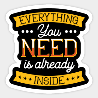 Everything You Need Is Already Inside Sticker